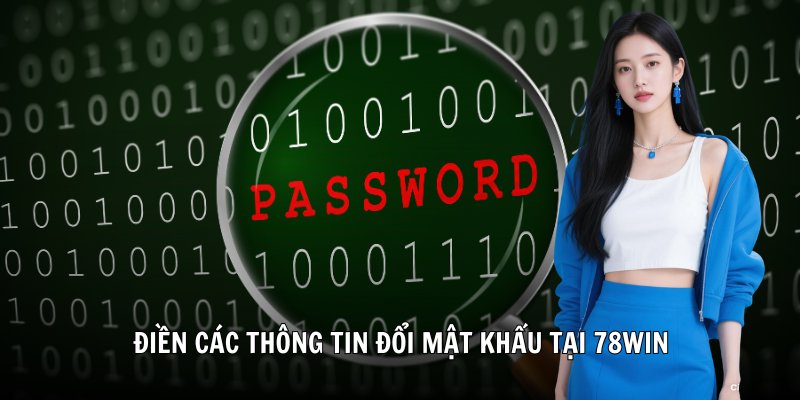 Điền các thông tin đổi mật khẩu tại 78Win