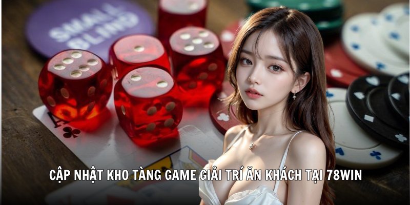 Cập nhật kho tàng game giải trí ăn khách tại 78Win